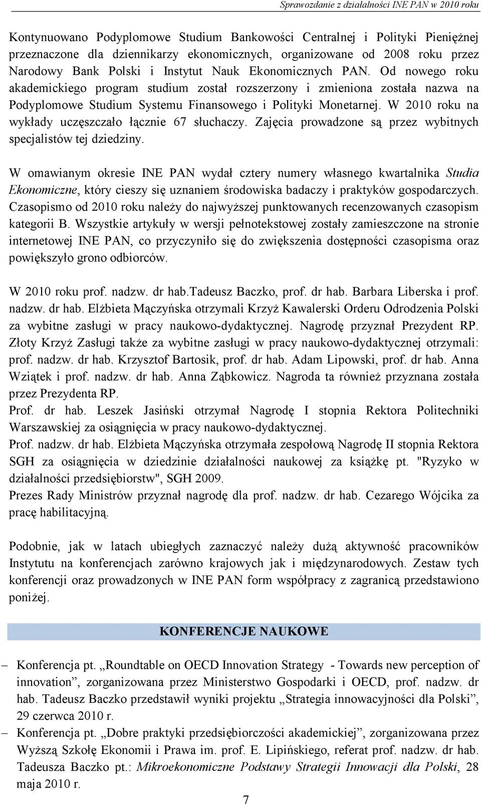 W 2010 roku na wykłady uczęszczało łącznie 67 słuchaczy. Zajęcia prowadzone są przez wybitnych specjalistów tej dziedziny.