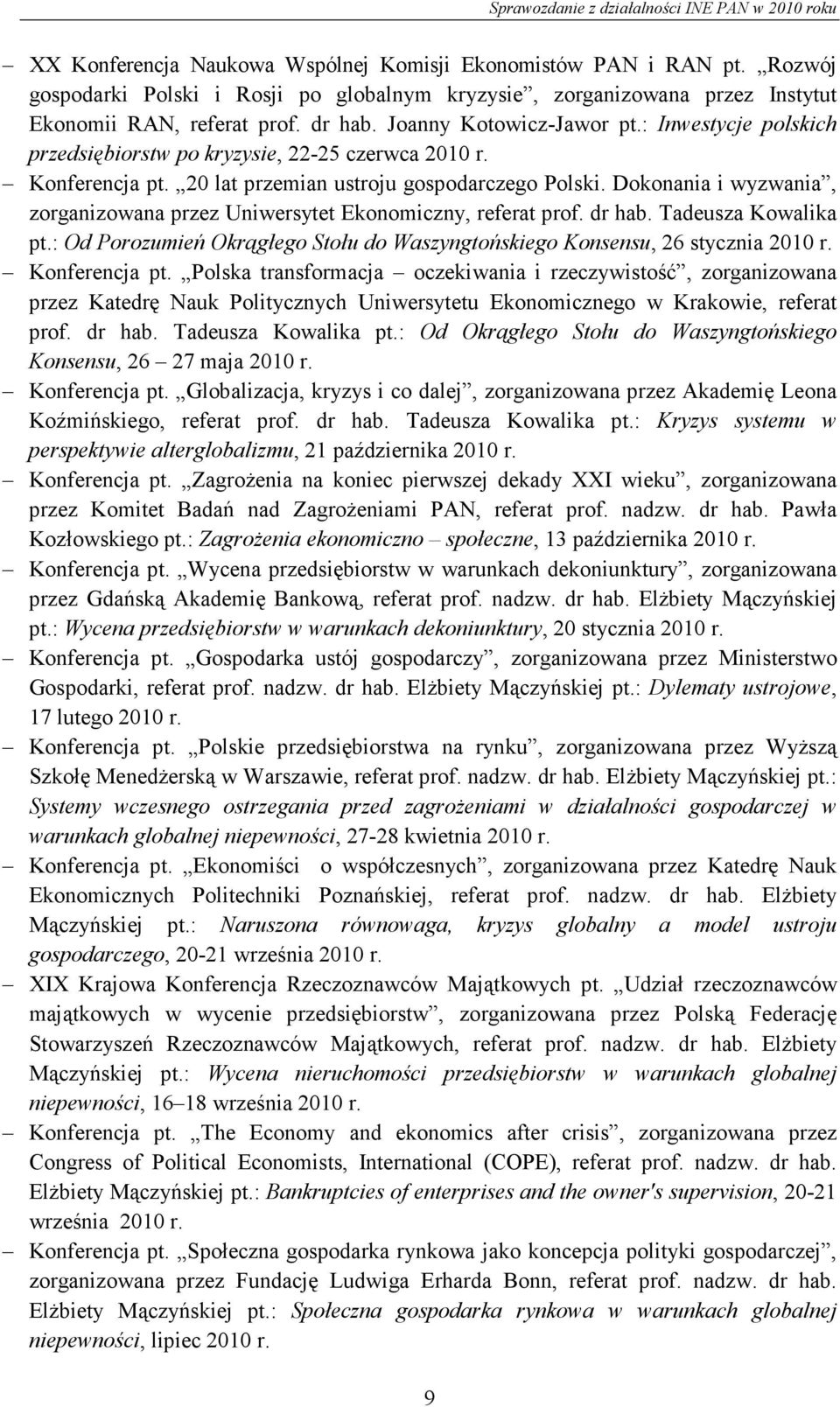 Dokonania i wyzwania, zorganizowana przez Uniwersytet Ekonomiczny, referat prof. dr hab. Tadeusza Kowalika pt.: Od Porozumień Okrągłego Stołu do Waszyngtońskiego Konsensu, 26 stycznia 2010 r.