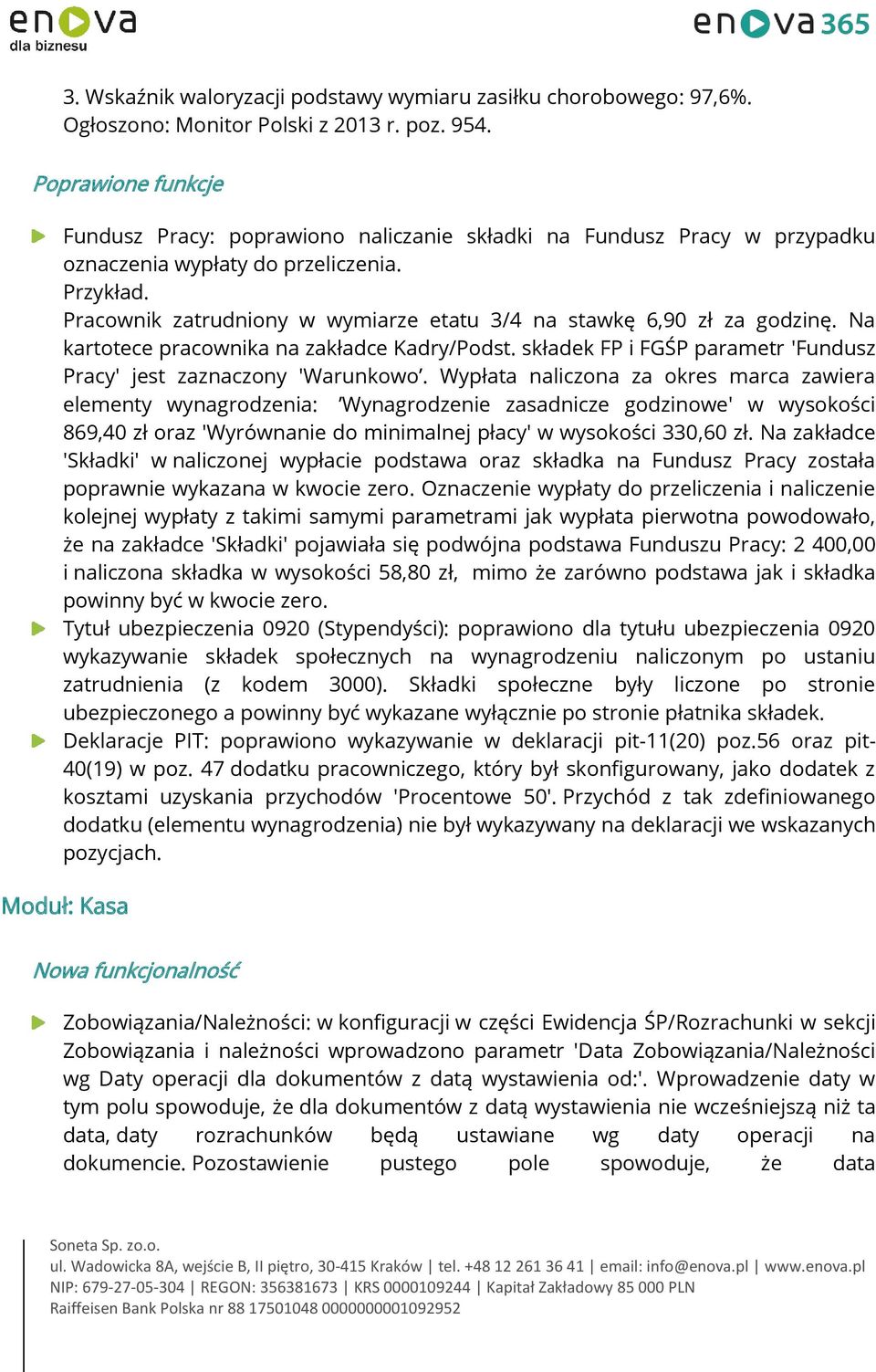 Pracownik zatrudniony w wymiarze etatu 3/4 na stawkę 6,90 zł za godzinę. Na kartotece pracownika na zakładce Kadry/Podst. składek FP i FGŚP parametr 'Fundusz Pracy' jest zaznaczony 'Warunkowo.