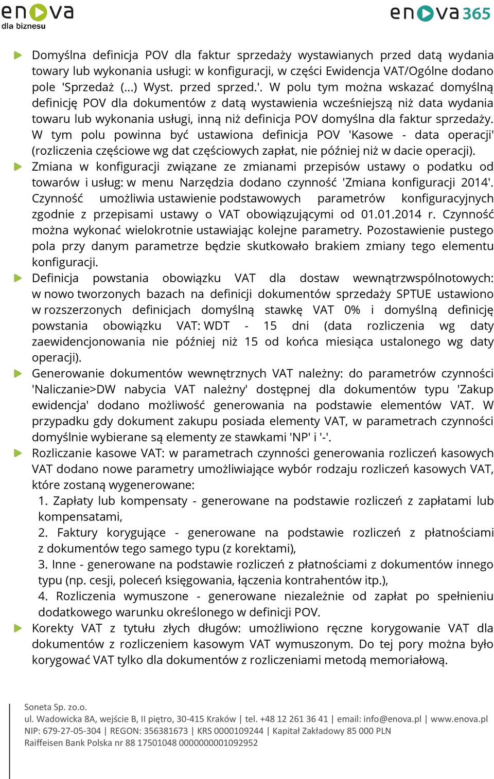 W polu tym można wskazać domyślną definicję POV dla dokumentów z datą wystawienia wcześniejszą niż data wydania towaru lub wykonania usługi, inną niż definicja POV domyślna dla faktur sprzedaży.