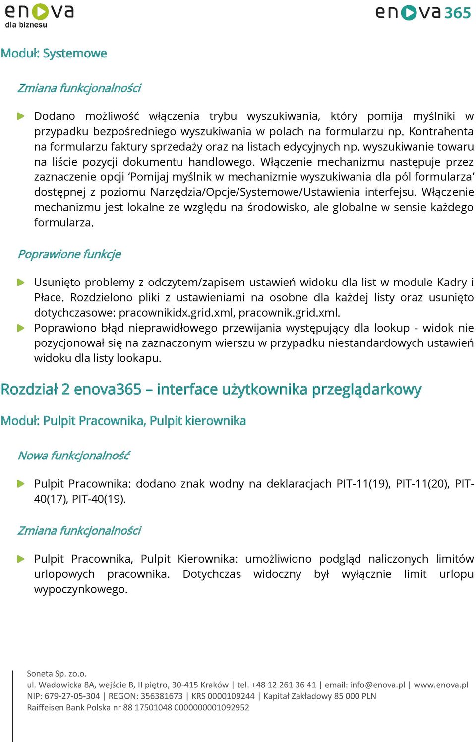 Włączenie mechanizmu następuje przez zaznaczenie opcji Pomijaj myślnik w mechanizmie wyszukiwania dla pól formularza dostępnej z poziomu Narzędzia/Opcje/Systemowe/Ustawienia interfejsu.