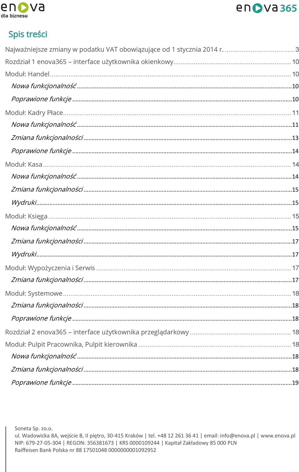 .. 14 Zmiana funkcjonalności... 15 Wydruki... 15 Moduł: Księga... 15 Nowa funkcjonalność... 15 Zmiana funkcjonalności... 17 Wydruki... 17 Moduł: Wypożyczenia i Serwis... 17 Zmiana funkcjonalności.