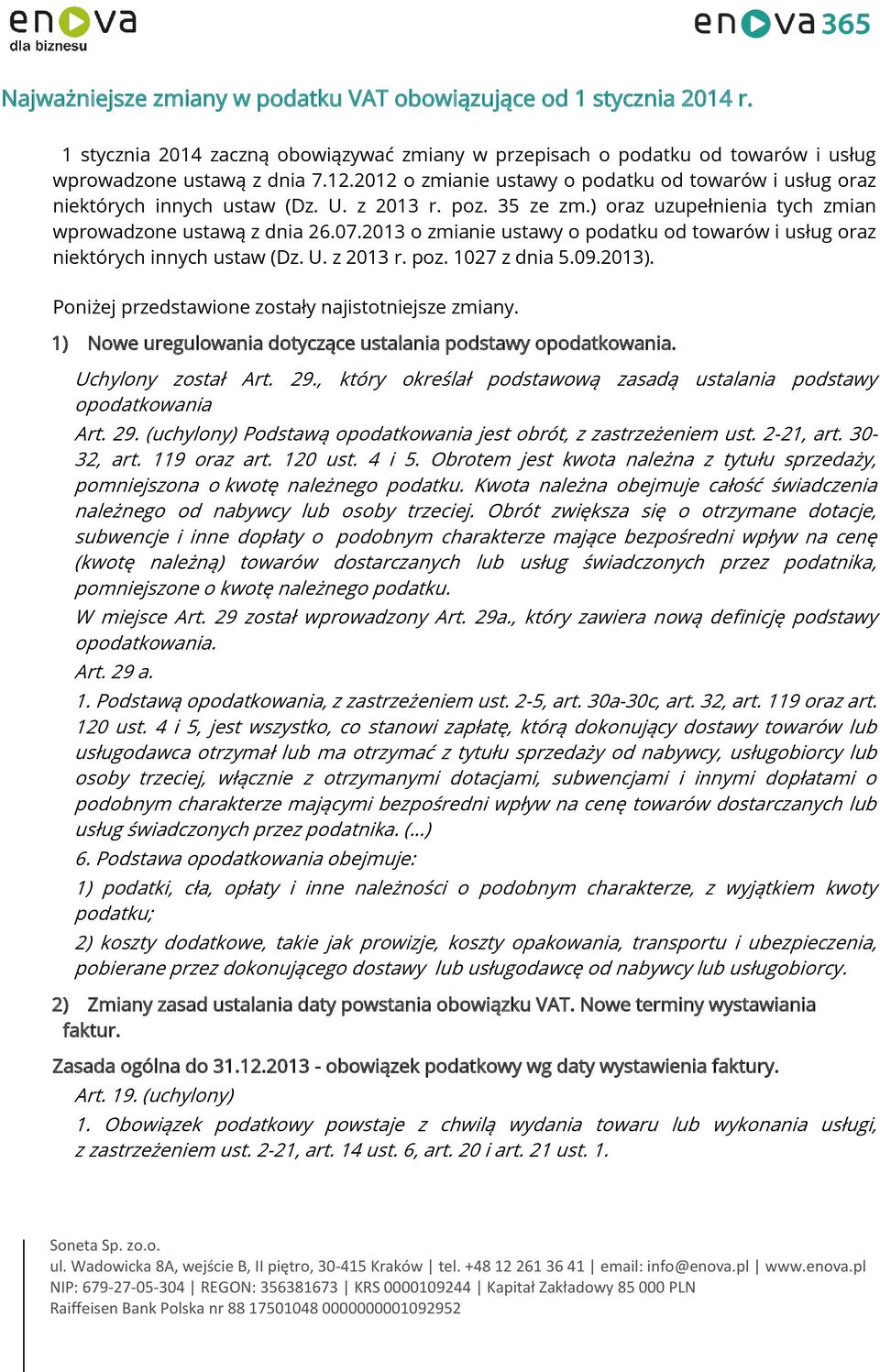 2013 o zmianie ustawy o podatku od towarów i usług oraz niektórych innych ustaw (Dz. U. z 2013 r. poz. 1027 z dnia 5.09.2013). Poniżej przedstawione zostały najistotniejsze zmiany.