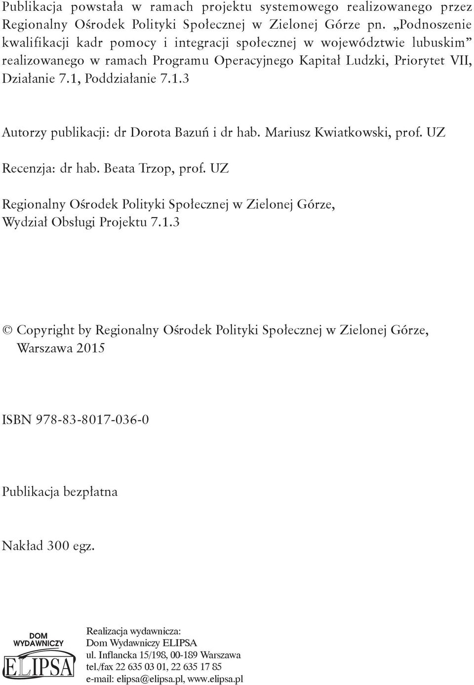 Poddziałanie 7.1.3 Autorzy publikacji: dr Dorota Bazuń i dr hab. Mariusz Kwiatkowski, prof. UZ Recenzja: dr hab. Beata Trzop, prof.