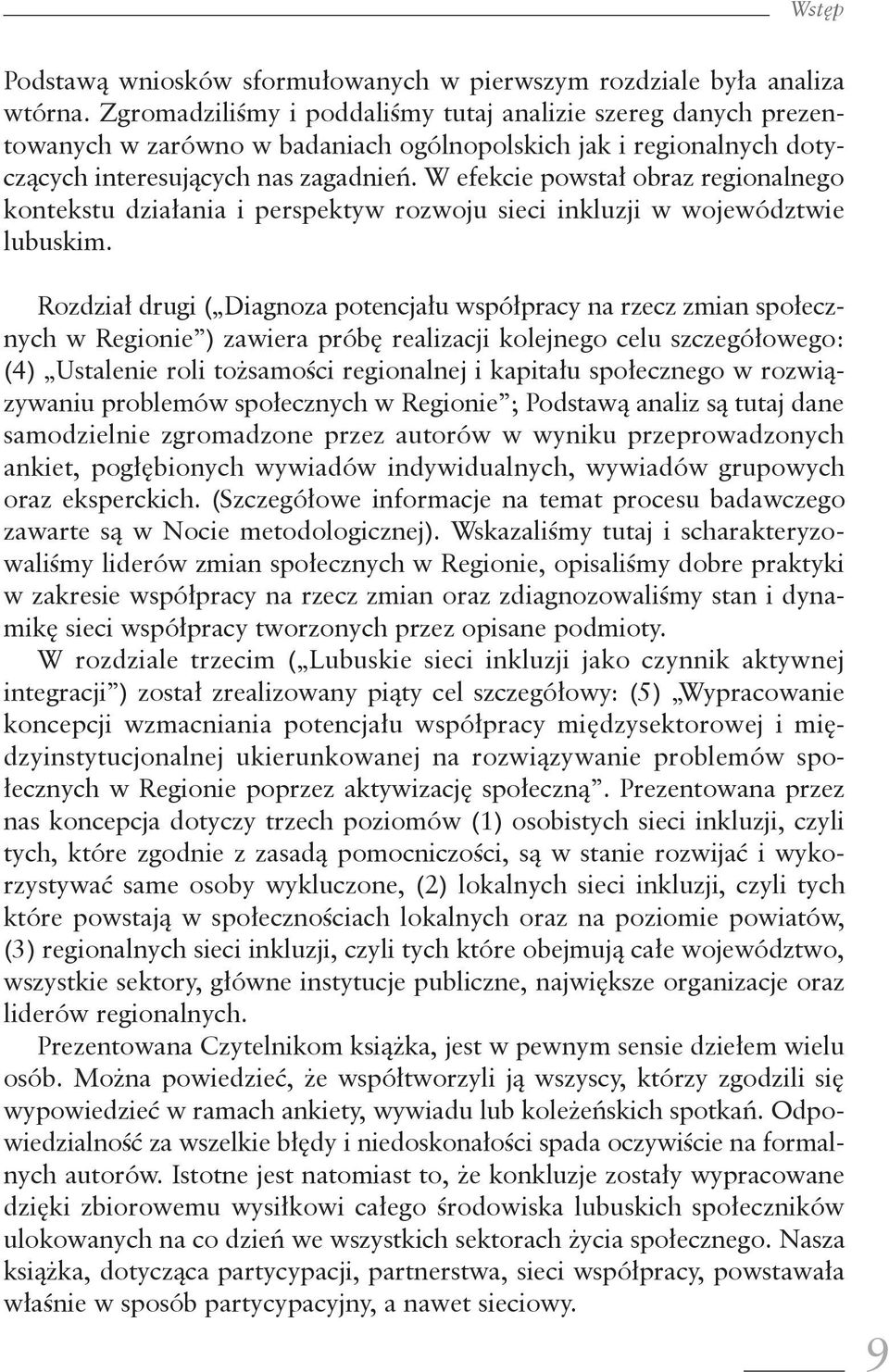 W efekcie powstał obraz regionalnego kontekstu działania i perspektyw rozwoju sieci inkluzji w województwie lubuskim.