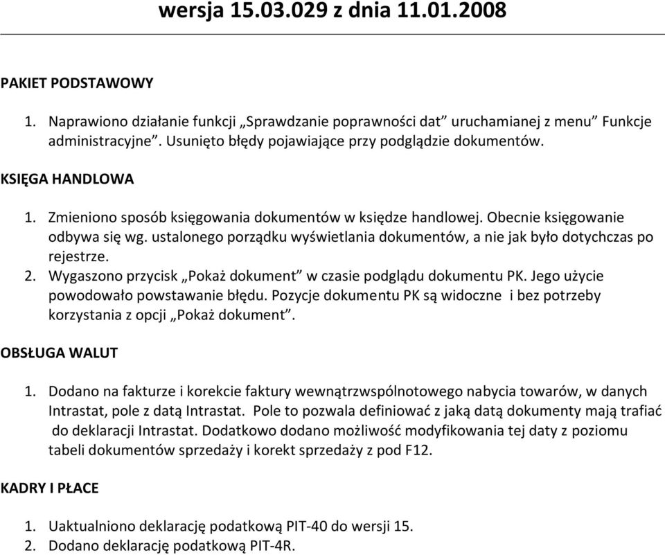 Jego użycie powodowało powstawanie błędu. Pozycje dokumentu PK są widoczne i bez potrzeby korzystania z opcji Pokaż dokument. OBSŁUGA WALUT 1.