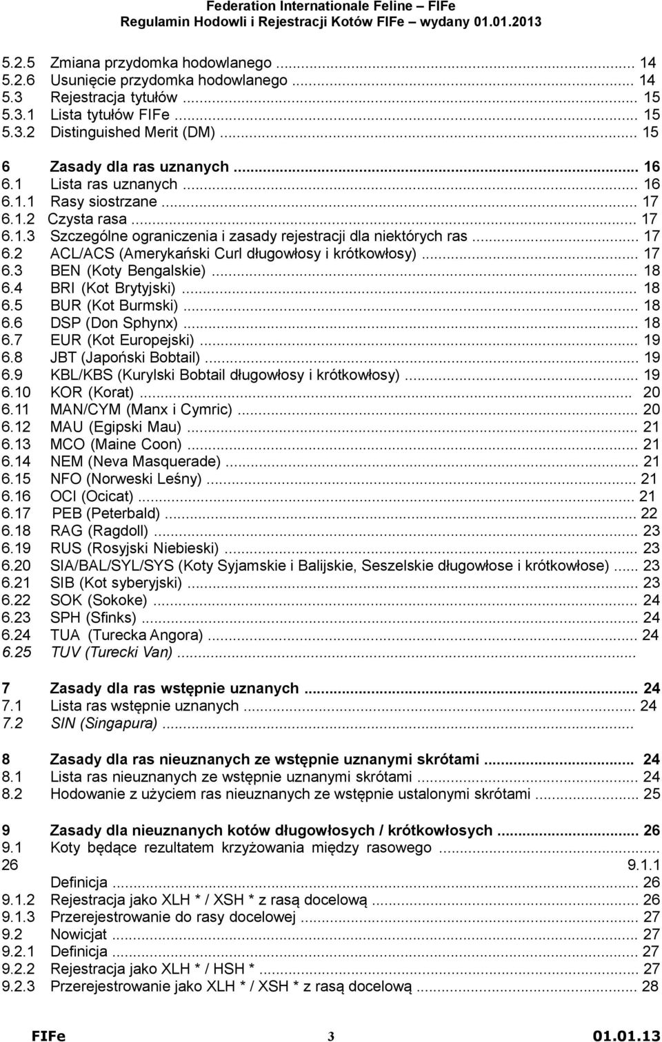 .. 17 6.3 BEN (Koty Bengalskie)... 18 6.4 BRI (Kot Brytyjski)... 18 6.5 BUR (Kot Burmski)... 18 6.6 DSP (Don Sphynx)... 18 6.7 EUR (Kot Europejski)... 19 6.