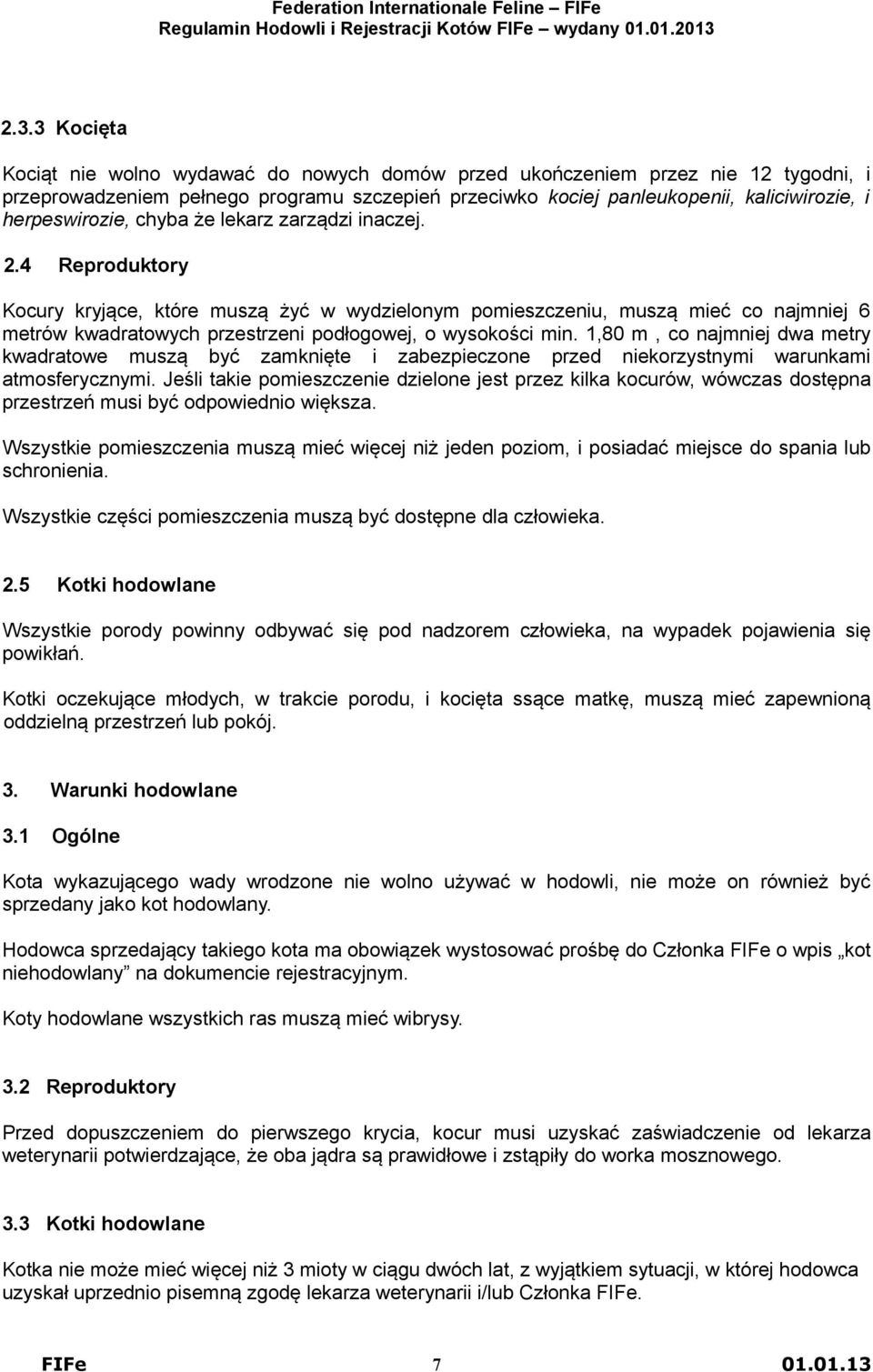 4 Reproduktory Kocury kryjące, które muszą żyć w wydzielonym pomieszczeniu, muszą mieć co najmniej 6 metrów kwadratowych przestrzeni podłogowej, o wysokości min.