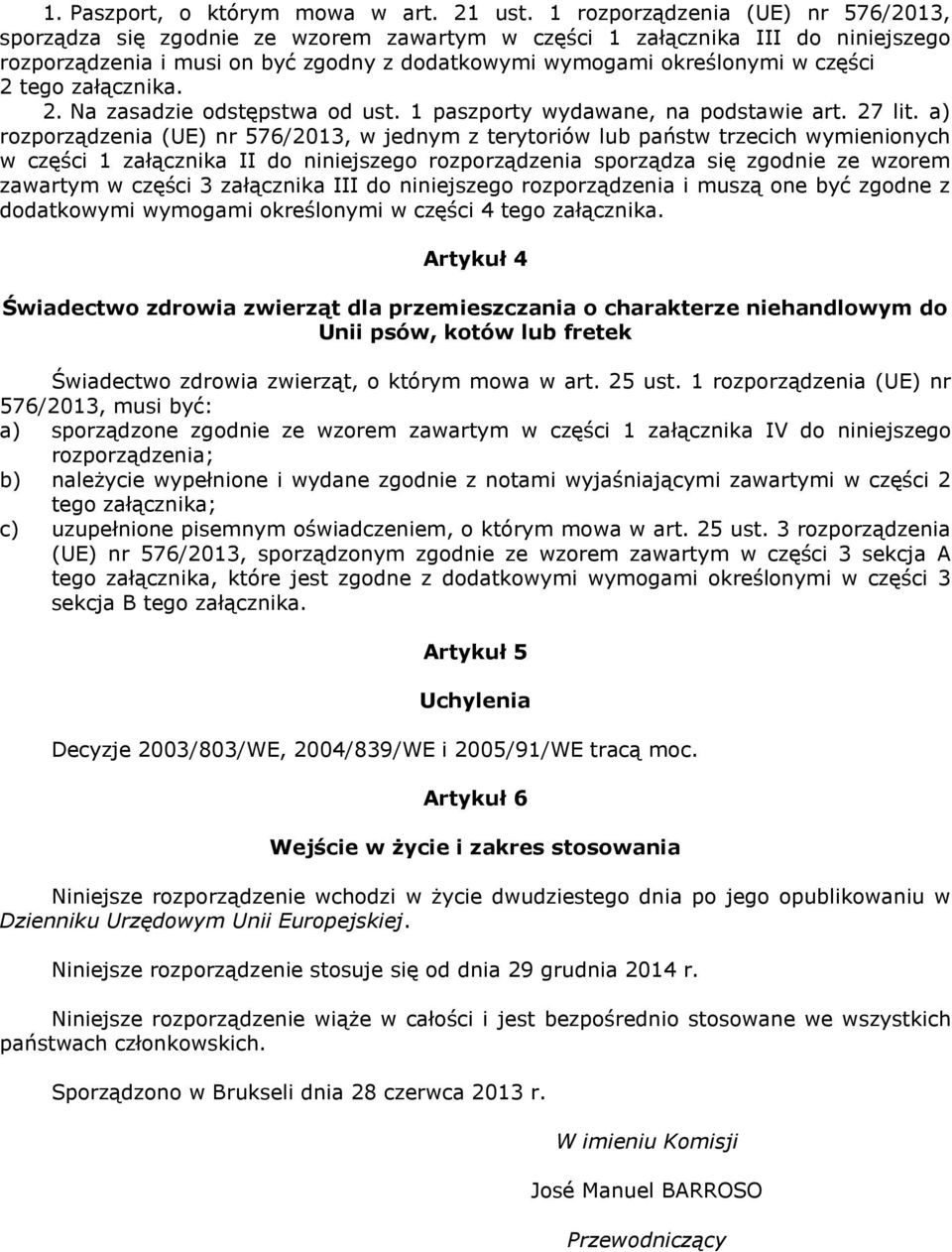 tego załącznika. 2. Na zasadzie odstępstwa od ust. 1 paszporty wydawane, na podstawie art. 27 lit.