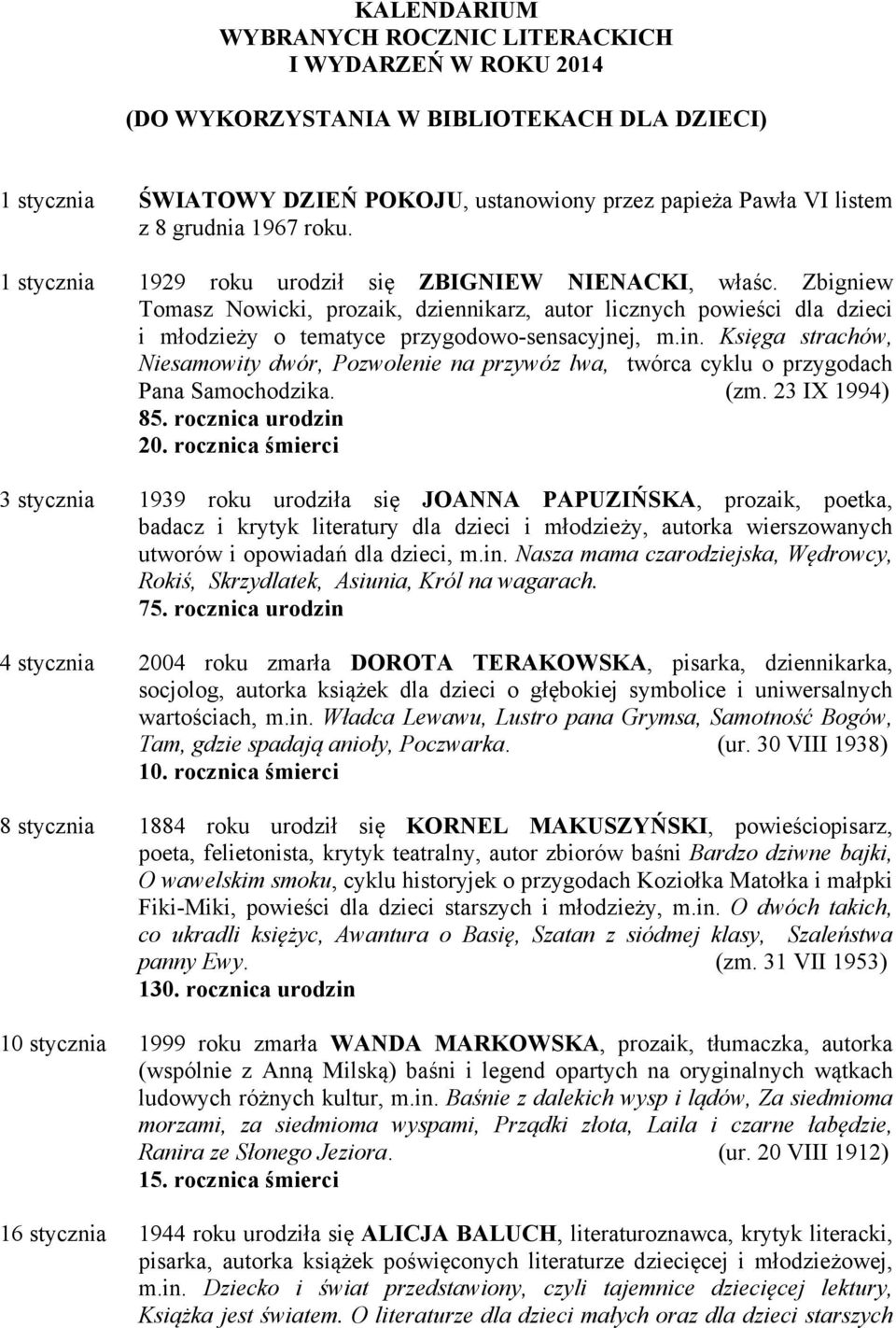 Zbigniew Tomasz Nowicki, prozaik, dziennikarz, autor licznych powieści dla dzieci i młodzieży o tematyce przygodowo-sensacyjnej, m.in.