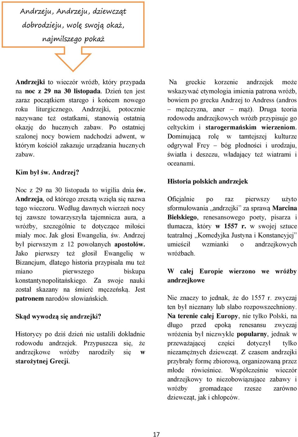 Po ostatniej szalonej nocy bowiem nadchodzi adwent, w którym kościół zakazuje urządzania hucznych zabaw. Kim był św. Andrzej? Noc z 29 na 30 listopada to wigilia dnia św.