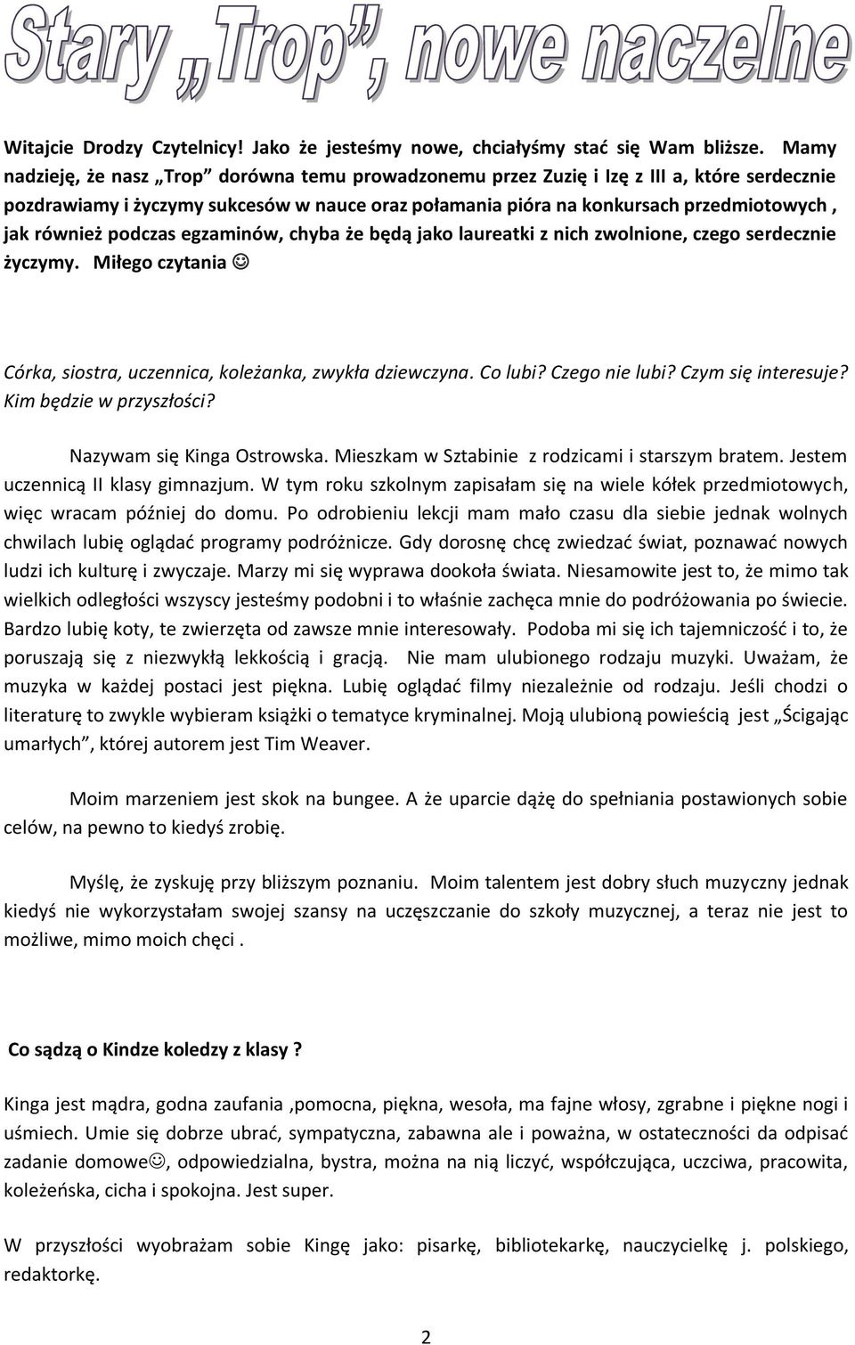 podczas egzaminów, chyba że będą jako laureatki z nich zwolnione, czego serdecznie życzymy. Miłego czytania Córka, siostra, uczennica, koleżanka, zwykła dziewczyna. Co lubi? Czego nie lubi?