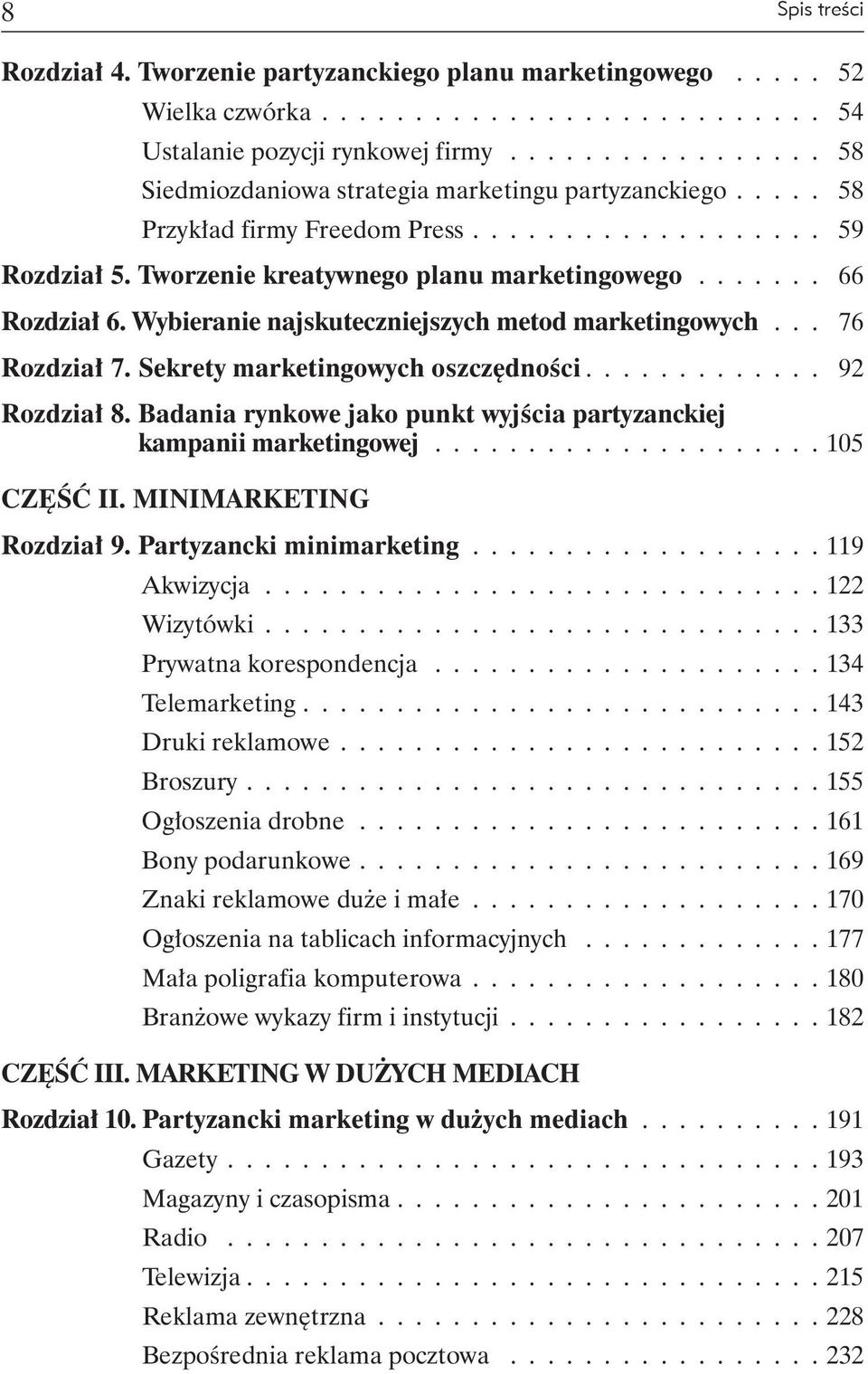 ....... 66 Rozdział 6. Wybieranie najskuteczniejszych metod marketingowych.... 76 Rozdział 7. Sekrety marketingowych oszczędności............. 92 Rozdział 8.