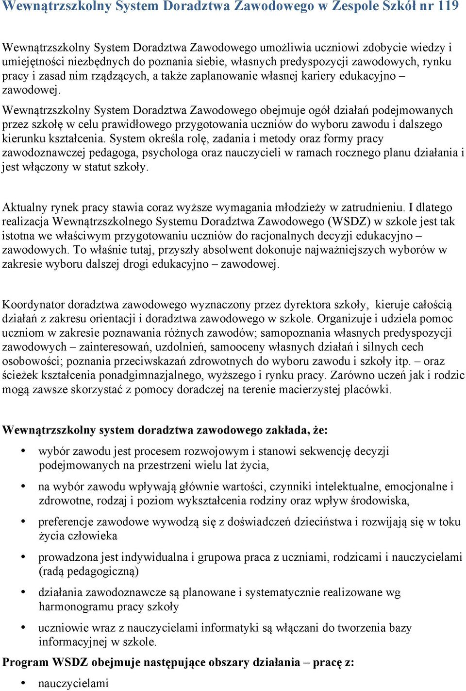 Wewnątrzszkolny System Doradztwa Zawodowego obejmuje ogół działań podejmowanych przez szkołę w celu prawidłowego przygotowania uczniów do wyboru zawodu i dalszego kierunku kształcenia.