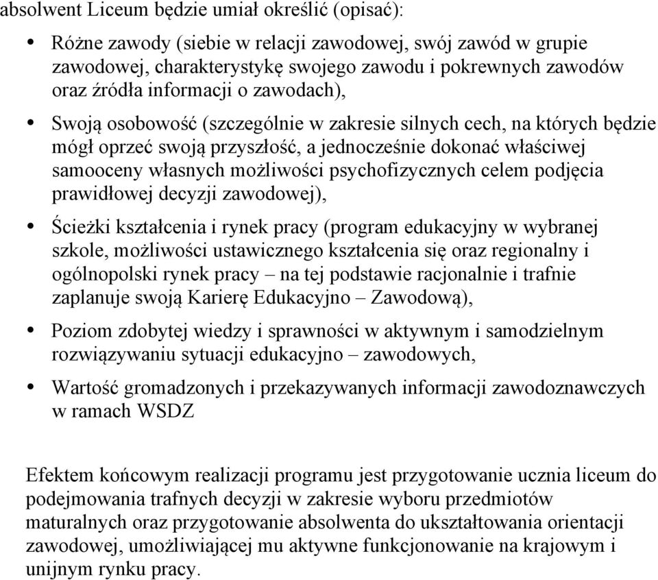 podjęcia prawidłowej decyzji zawodowej), Ścieżki kształcenia i rynek pracy (program edukacyjny w wybranej szkole, możliwości ustawicznego kształcenia się oraz regionalny i ogólnopolski rynek pracy na