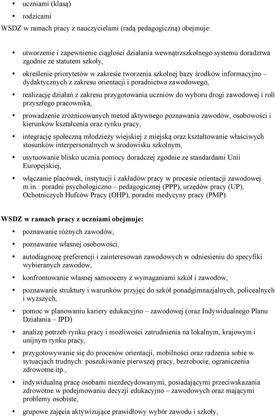 do wyboru drogi zawodowej i roli przyszłego pracownika, prowadzenie zróżnicowanych metod aktywnego poznawania zawodów, osobowości i kierunków kształcenia oraz rynku pracy, integrację społeczną