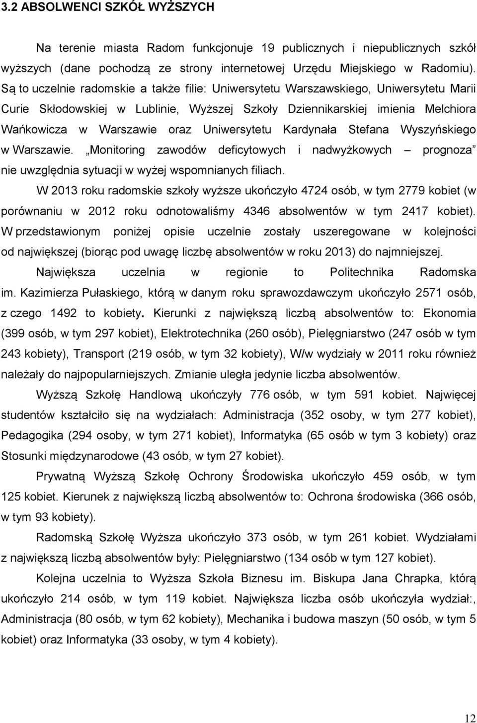 Uniwersytetu Kardynała Stefana Wyszyńskiego w Warszawie. Monitoring zawodów deficytowych i nadwyżkowych prognoza nie uwzględnia sytuacji w wyżej wspomnianych filiach.