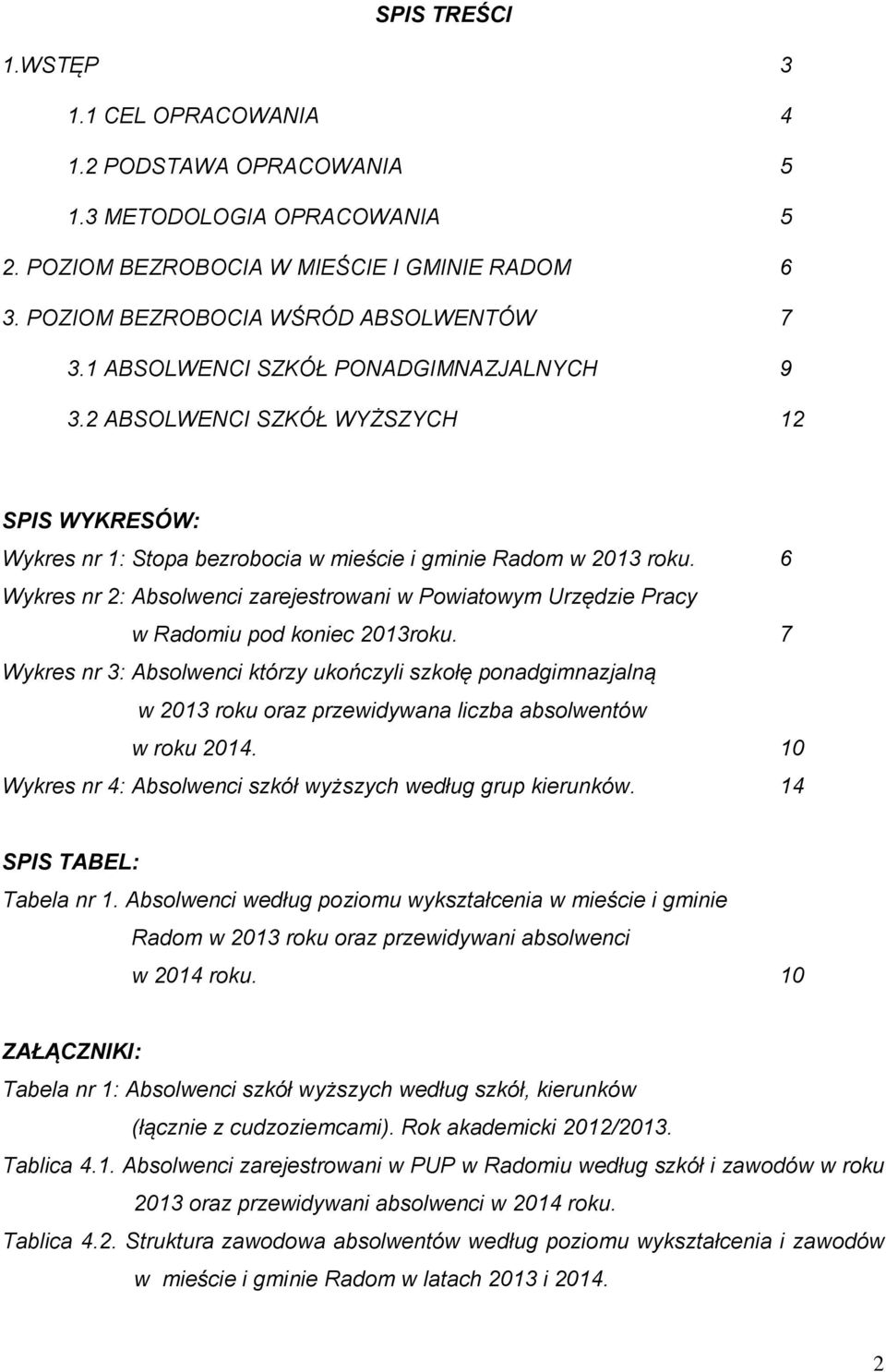 6 Wykres nr 2: Absolwenci zarejestrowani w Powiatowym Urzędzie Pracy w Radomiu pod koniec 2013roku.