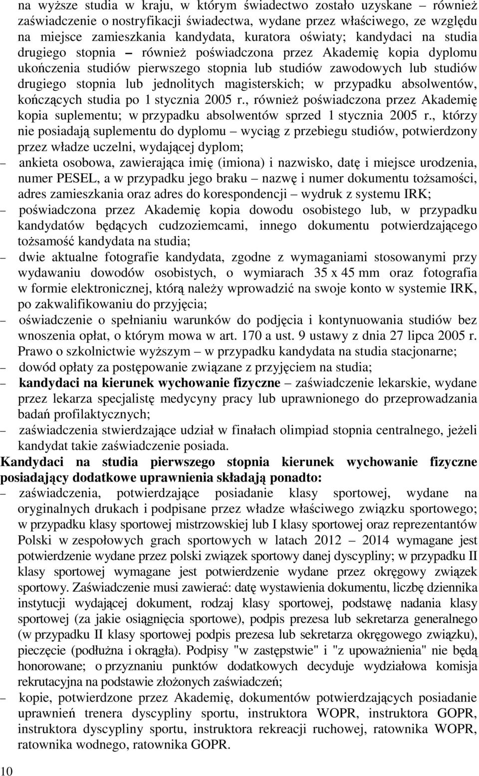 jednolitych magisterskich; w przypadku absolwentów, kończących studia po 1 stycznia 2005 r., również poświadczona przez Akademię kopia suplementu; w przypadku absolwentów sprzed 1 stycznia 2005 r.