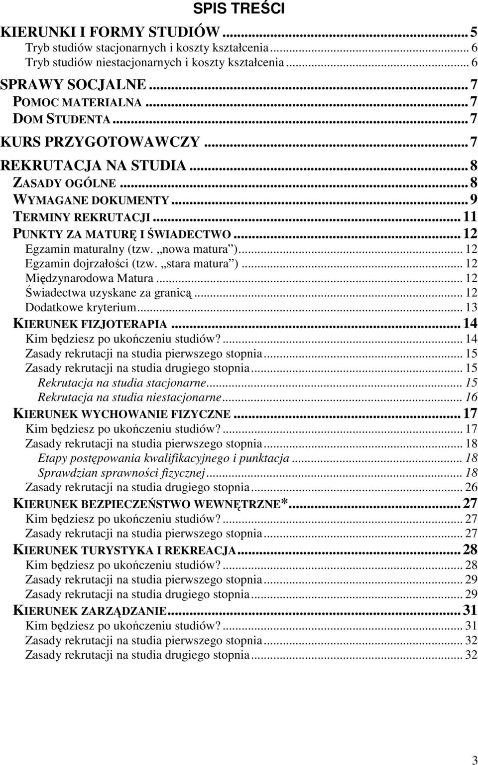 nowa matura )... 12 Egzamin dojrzałości (tzw. stara matura )... 12 Międzynarodowa Matura... 12 Świadectwa uzyskane za granicą... 12 Dodatkowe kryterium... 13 KIERUNEK FIZJOTERAPIA.