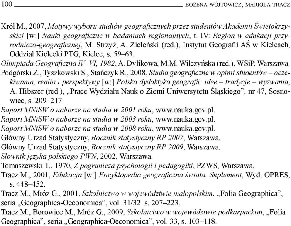 Dylikowa, M.M. Wilczyńska (red.), WSiP, Warszawa. Podgórski Z., Tyszkowski S., Stańczyk R.