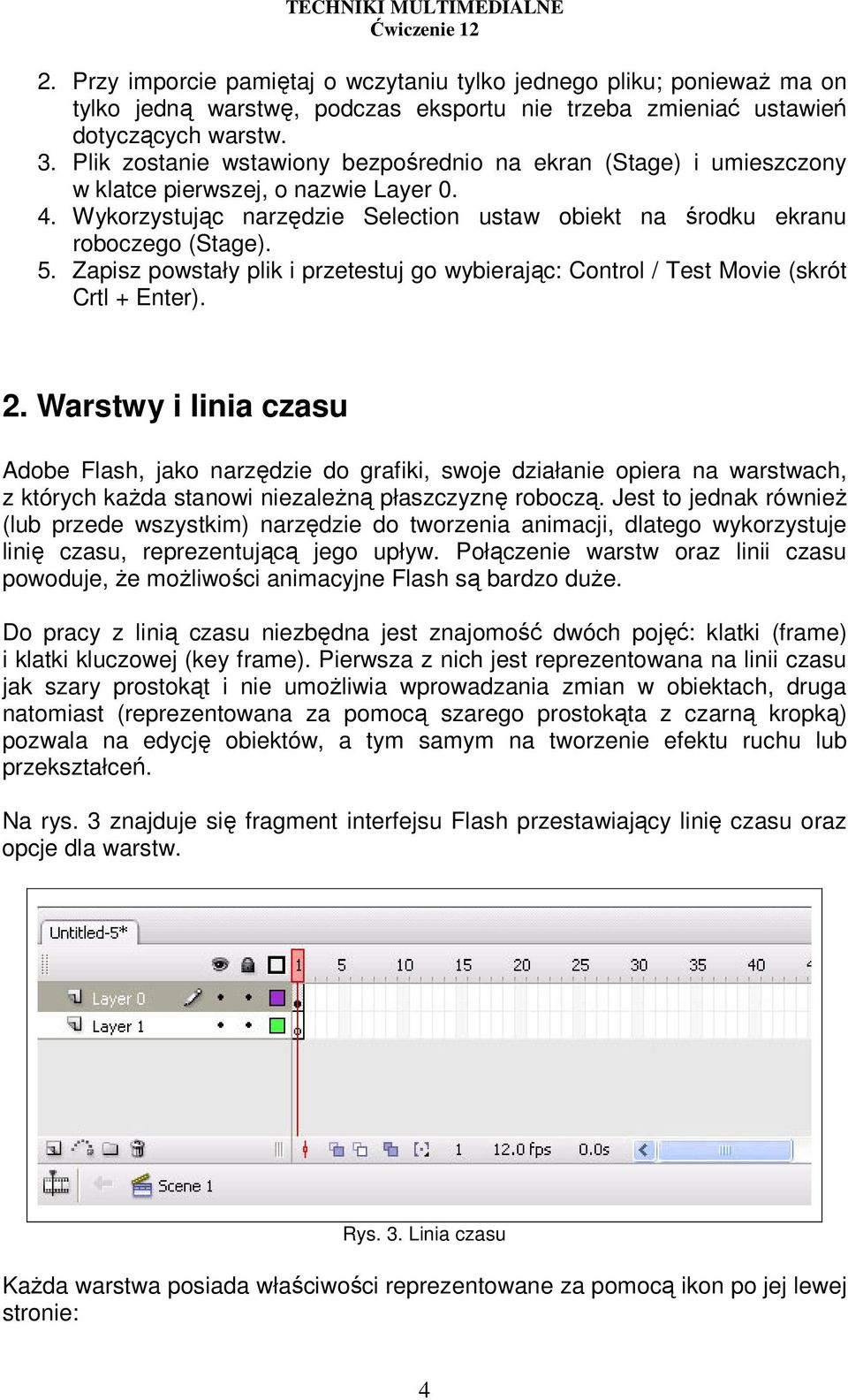 Zapisz powstały plik i przetestuj go wybierając: Control / Test Movie (skrót Crtl + Enter). 2.