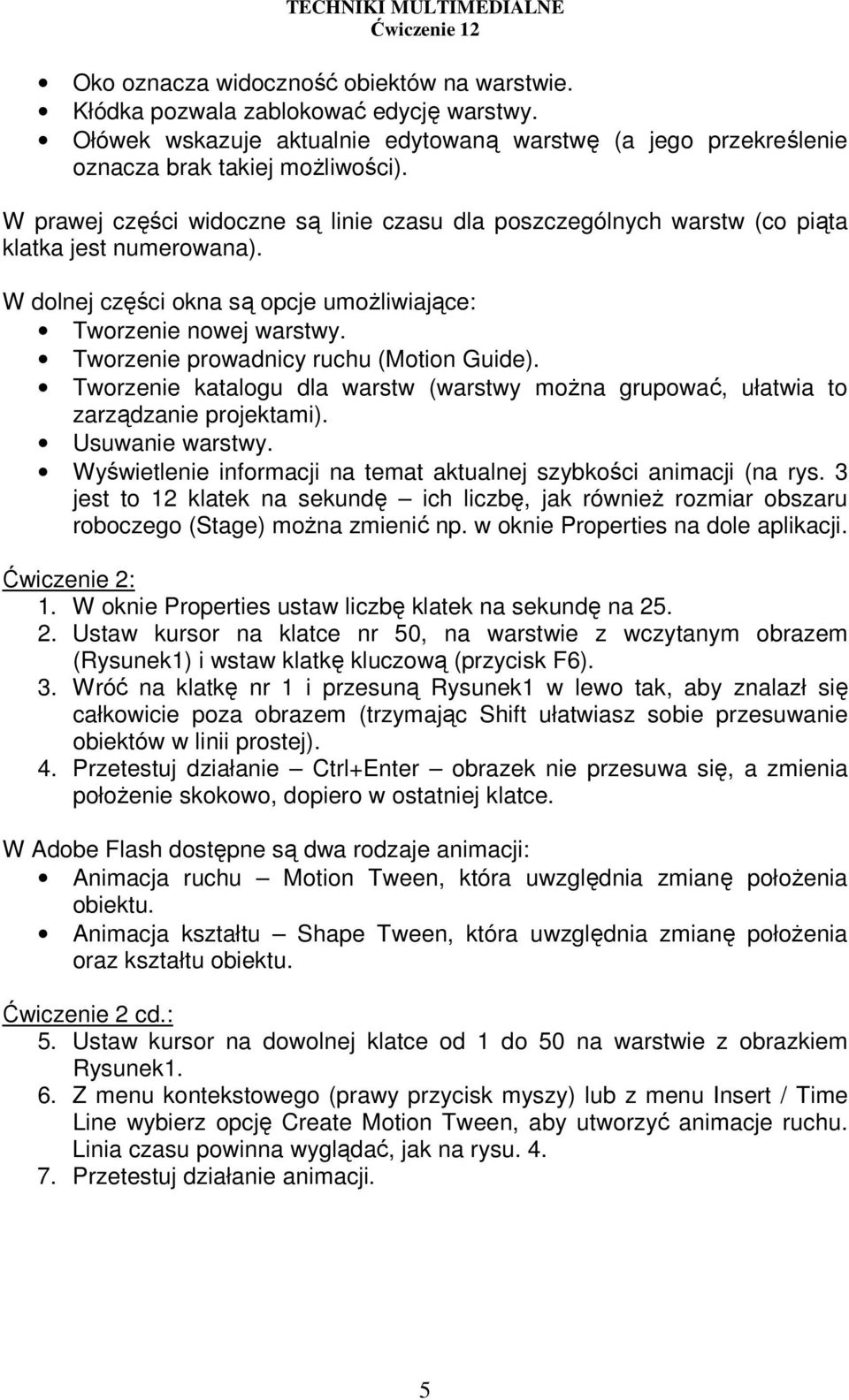 Tworzenie prowadnicy ruchu (Motion Guide). Tworzenie katalogu dla warstw (warstwy moŝna grupować, ułatwia to zarządzanie projektami). Usuwanie warstwy.