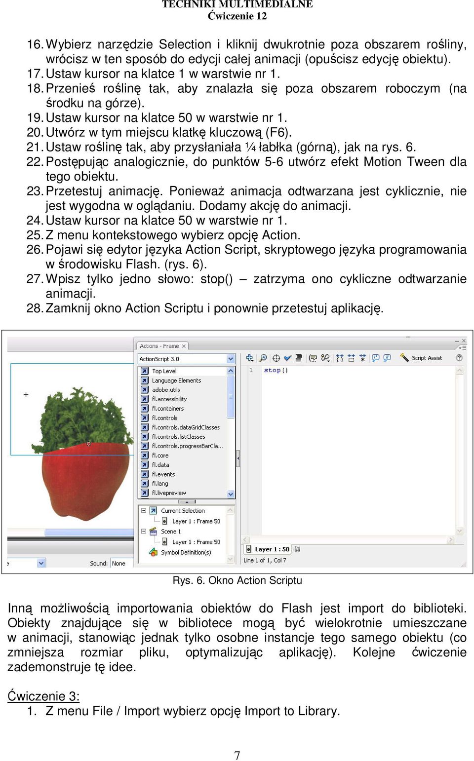 Ustaw roślinę tak, aby przysłaniała ¼ łabłka (górną), jak na rys. 6. 22. Postępując analogicznie, do punktów 5-6 utwórz efekt Motion Tween dla tego obiektu. 23. Przetestuj animację.