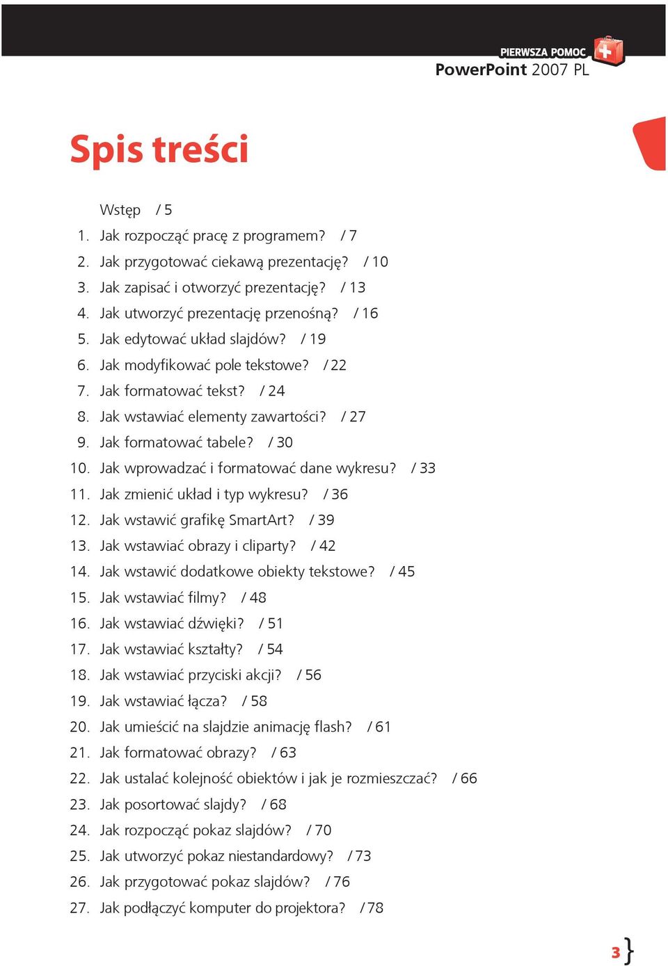 Jak wprowadzać i formatować dane wykresu? / 33 11. Jak zmienić układ i typ wykresu? / 36 12. Jak wstawić grafikę SmartArt? / 39 13. Jak wstawiać obrazy i cliparty? / 42 14.