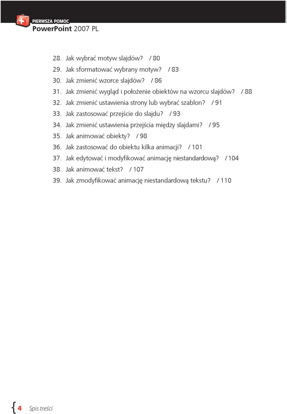 Jak zastosować przejście do slajdu? / 93 34. Jak zmienić ustawienia przejścia między slajdami? / 95 35. Jak animować obiekty? / 98 36.