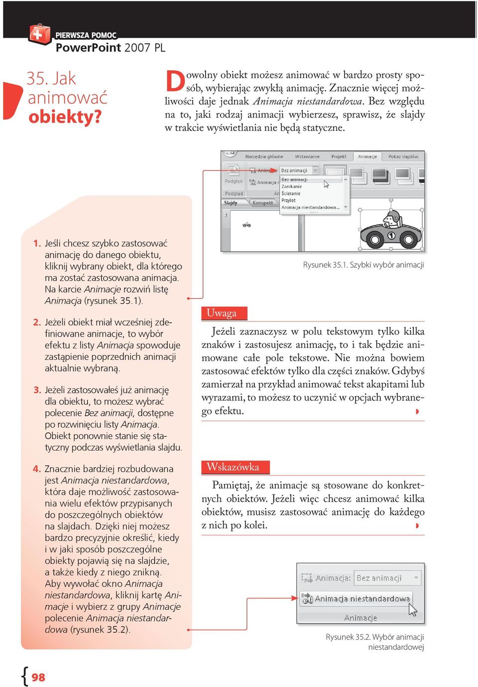 Jeśli chcesz szybko zastosowaæ animacjê do danego obiektu, kliknij wybrany obiekt, dla którego ma zostaæ zastosowana animacja. Na karcie Animacje rozwiñ listê Animacja (rysunek 35.1). 2.