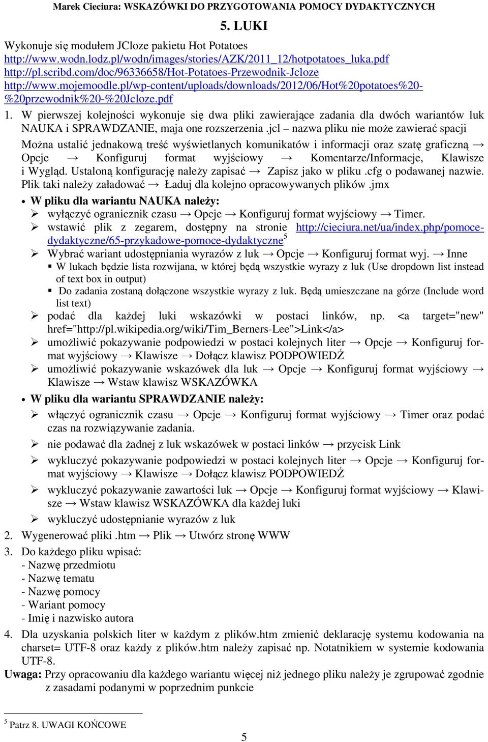 W pierwszej kolejności wykonuje się dwa pliki zawierające zadania dla dwóch wariantów luk NAUKA i SPRAWDZANIE, maja one rozszerzenia.