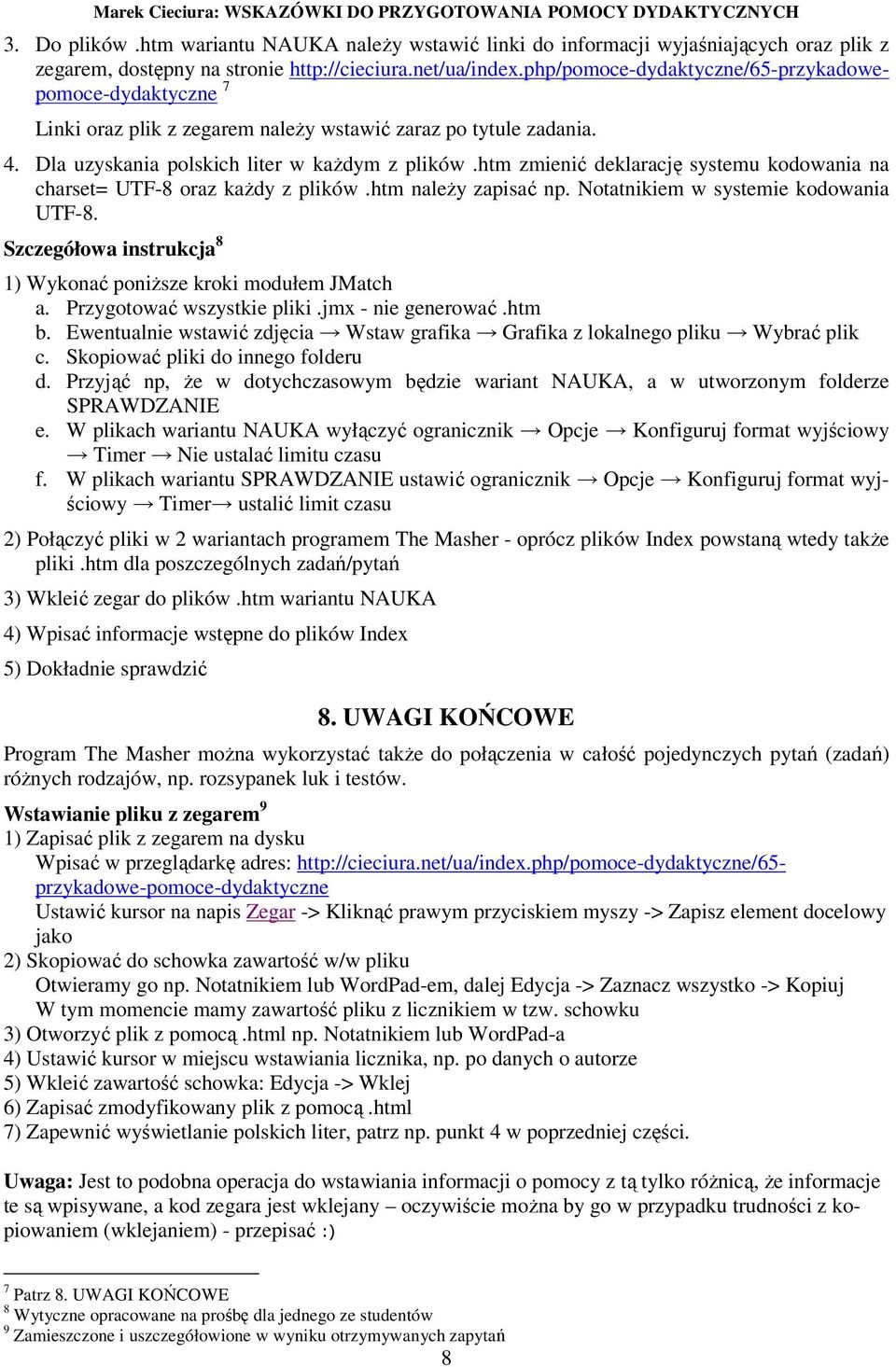 htm zmienić deklarację systemu kodowania na charset= UTF-8 oraz kaŝdy z plików.htm naleŝy zapisać np. Notatnikiem w systemie kodowania UTF-8.