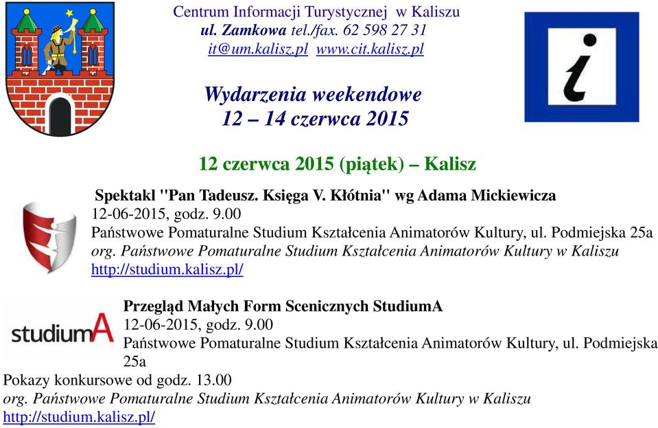 00 Państwowe Pomaturalne Studium Kształcenia Animatorów Kultury, ul. Podmiejska 25a org. Państwowe Pomaturalne Studium Kształcenia Animatorów Kultury w Kaliszu http://studium.kalisz.