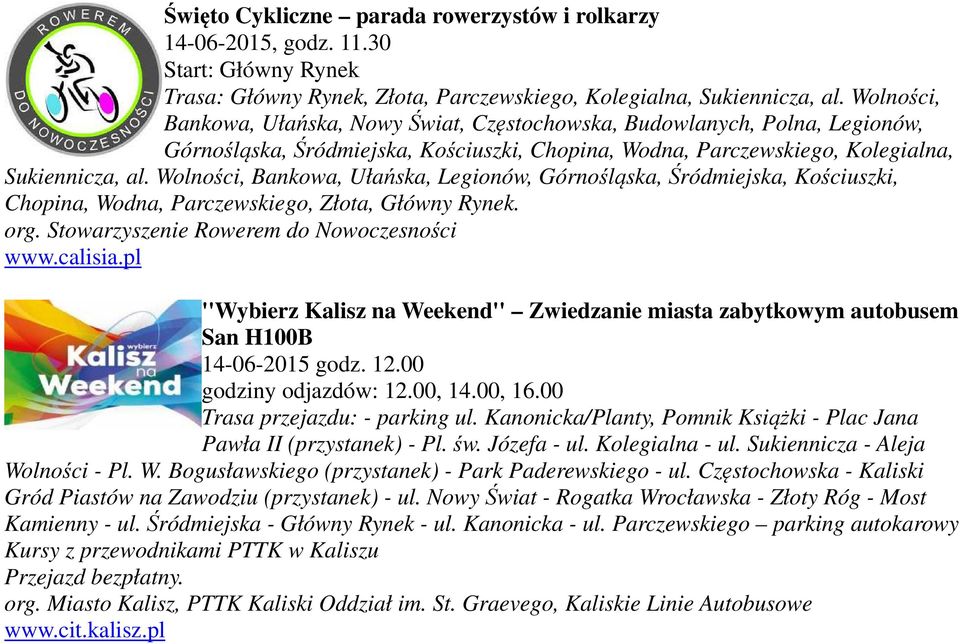 Wolności, Bankowa, Ułańska, Legionów, Górnośląska, Śródmiejska, Kościuszki, Chopina, Wodna, Parczewskiego, Złota, Główny Rynek. org. Stowarzyszenie Rowerem do Nowoczesności www.calisia.