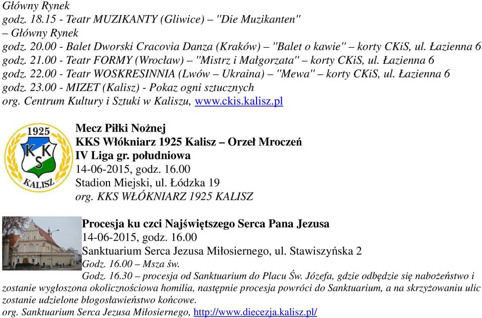 Centrum Kultury i Sztuki w Kaliszu, www.ckis.kalisz.pl Mecz Piłki Nożnej KKS Włókniarz 1925 Kalisz Orzeł Mroczeń IV Liga gr. południowa 14-06-2015, godz. 16.00 Stadion Miejski, ul. Łódzka 19 org.