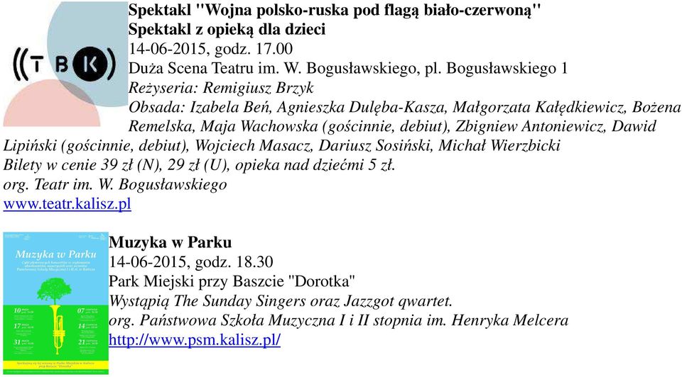 Dawid Lipiński (gościnnie, debiut), Wojciech Masacz, Dariusz Sosiński, Michał Wierzbicki Bilety w cenie 39 zł (N), 29 zł (U), opieka nad dziećmi 5 zł. org. Teatr im. W. Bogusławskiego www.