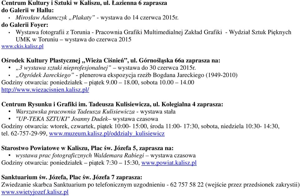 pl Ośrodek Kultury Plastycznej Wieża Ciśnień, ul. Górnośląska 66a zaprasza na: 3 wystawa sztuki nieprofesjonalnej wystawa do 30 czerwca 2015r.