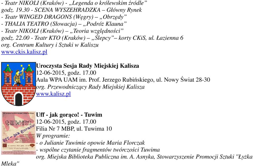 00 - Teatr KTO (Kraków) Ślepcy korty CKiS, org. Centrum Kultury i Sztuki w Kaliszu www.ckis.kalisz.pl Uroczysta Sesja Rady Miejskiej Kalisza 12-06-2015, godz. 17.00 Aula WPA UAM im. Prof.