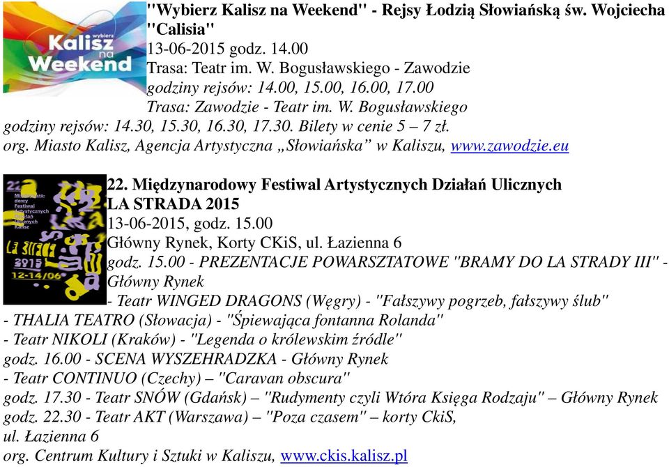 Międzynarodowy Festiwal Artystycznych Działań Ulicznych LA STRADA 2015 13-06-2015, godz. 15.