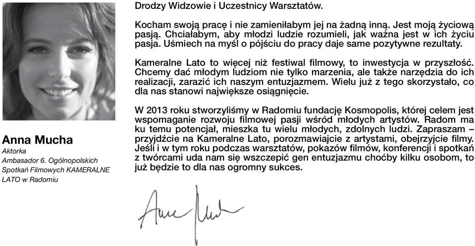 Chcemy dać młodym ludziom nie tylko marzenia, ale także narzędzia do ich realizacji, zarazić ich naszym entuzjazmem. Wielu już z tego skorzystało, co dla nas stanowi największe osiągnięcie.