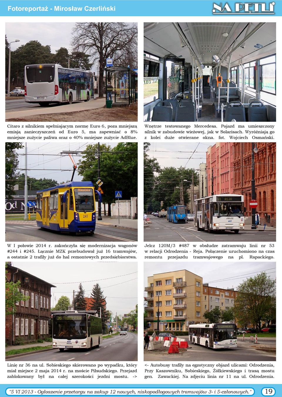 zakończyła się modernizacja wagonów #244 i #245. Łącznie MZK przebudował już 16 tramwajów, a ostatnie 2 trafiły już do hal remontowych przedsiębiorstwa.