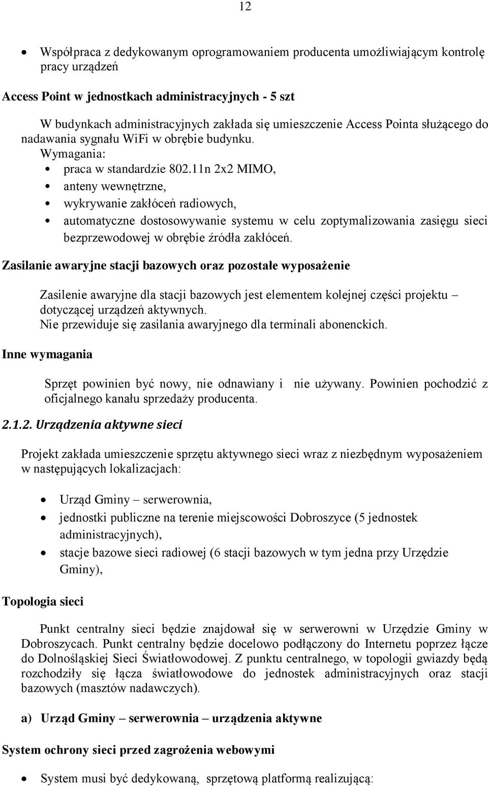 11n 2x2 MIMO, anteny wewnętrzne, wykrywanie zakłóceń radiowych, automatyczne dostosowywanie systemu w celu zoptymalizowania zasięgu sieci bezprzewodowej w obrębie źródła zakłóceń.