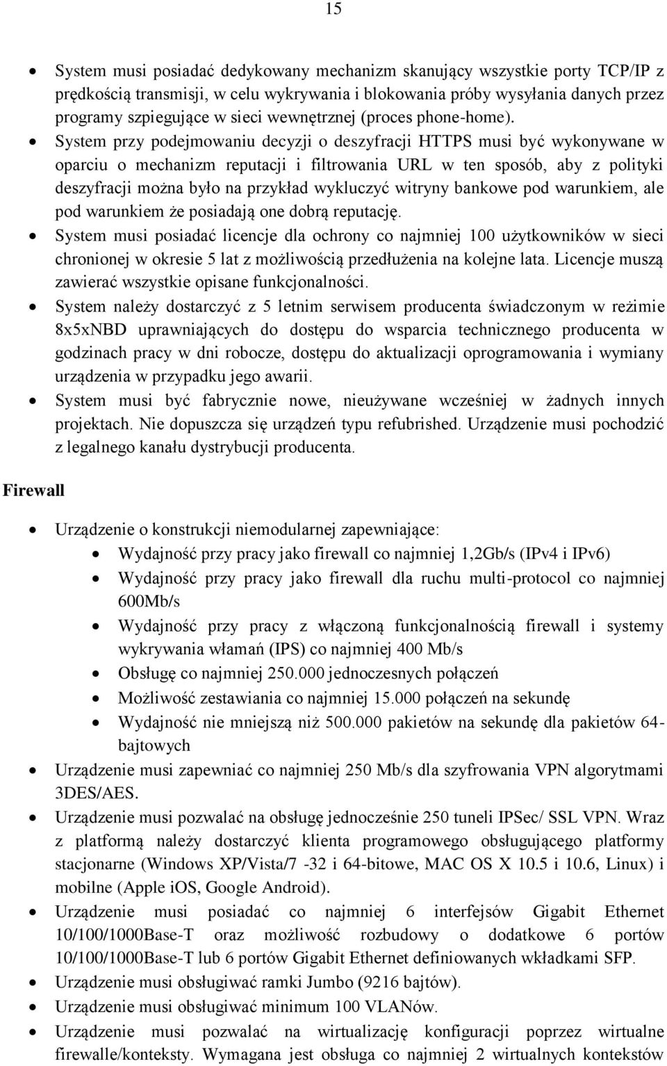 System przy podejmowaniu decyzji o deszyfracji HTTPS musi być wykonywane w oparciu o mechanizm reputacji i filtrowania URL w ten sposób, aby z polityki deszyfracji można było na przykład wykluczyć