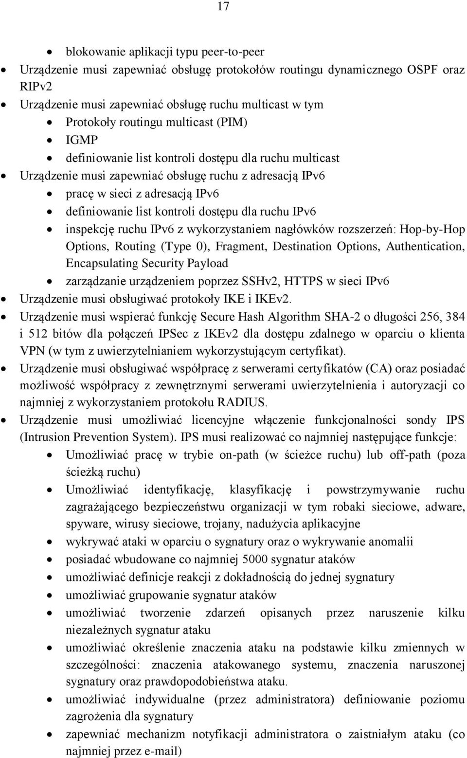 dla ruchu IPv6 inspekcję ruchu IPv6 z wykorzystaniem nagłówków rozszerzeń: Hop-by-Hop Options, Routing (Type 0), Fragment, Destination Options, Authentication, Encapsulating Security Payload