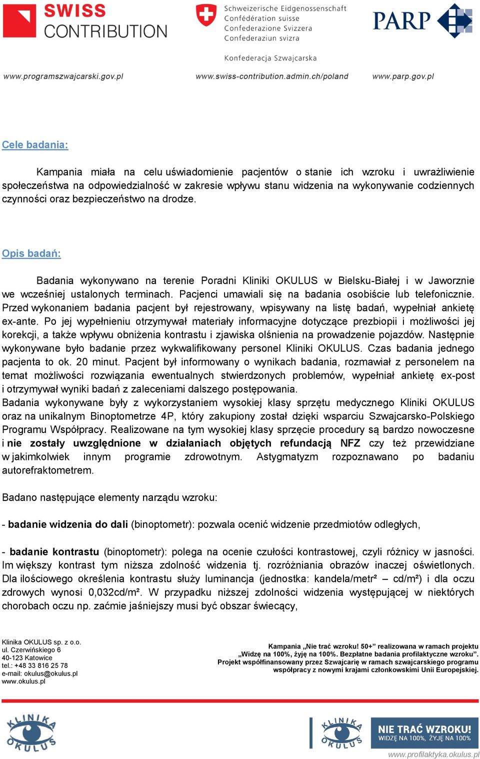 Pacjenci umawiali się na badania osobiście lub telefonicznie. Przed wykonaniem badania pacjent był rejestrowany, wpisywany na listę badań, wypełniał ankietę ex-ante.