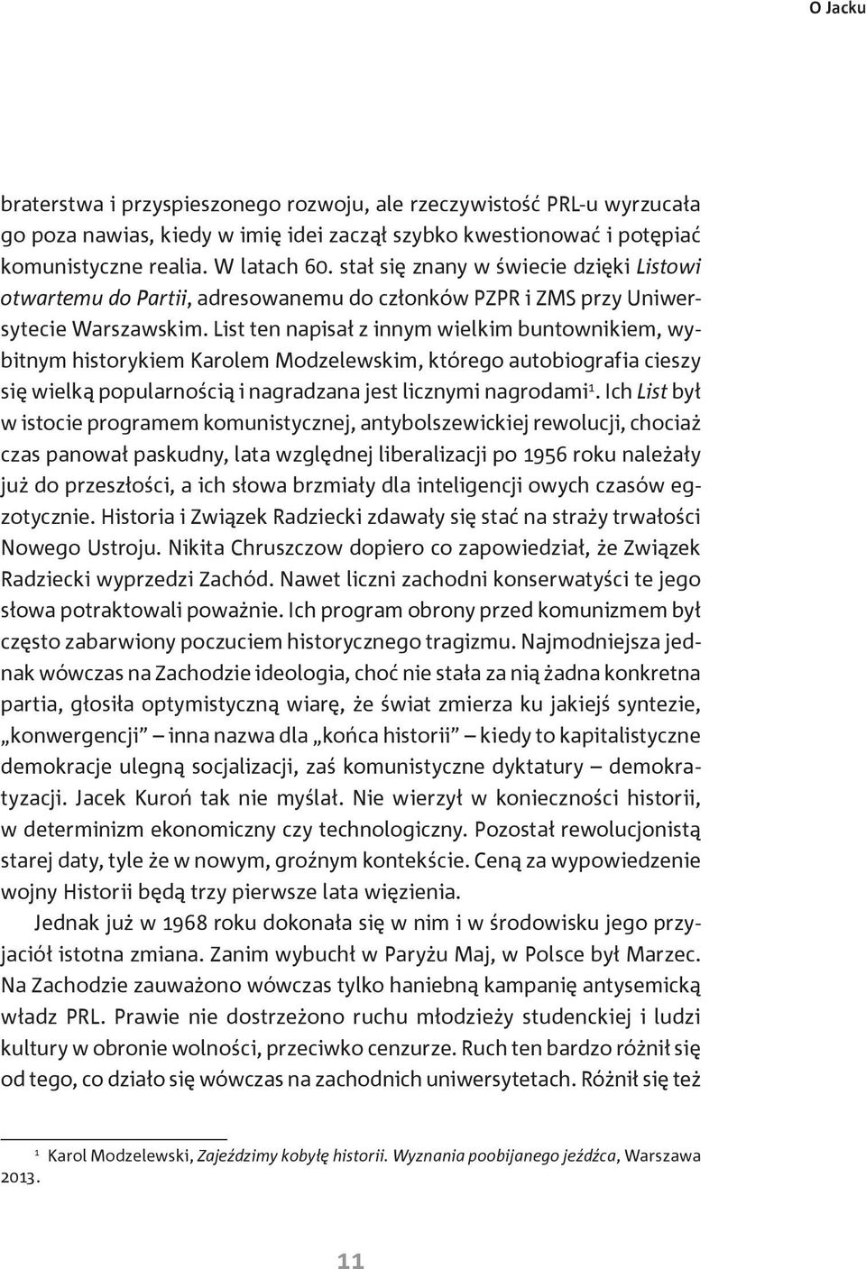 List ten napisał z innym wielkim buntownikiem, wybitnym historykiem Karolem Modzelewskim, którego autobiografia cieszy się wielką popularnością i nagradzana jest licznymi nagrodami 1.