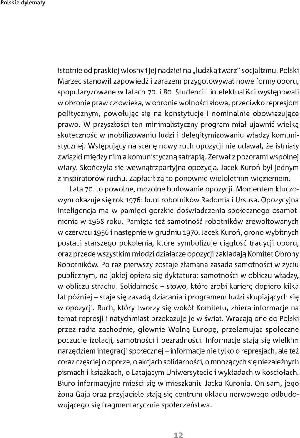 W przyszłości ten minimalistyczny program miał ujawnić wielką skuteczność w mobilizowaniu ludzi i delegitymizowaniu władzy komunistycznej.