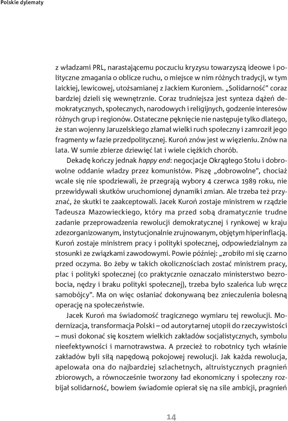 Coraz trudniejsza jest synteza dążeń demokratycznych, społecznych, narodowych i religijnych, godzenie interesów różnych grup i regionów.