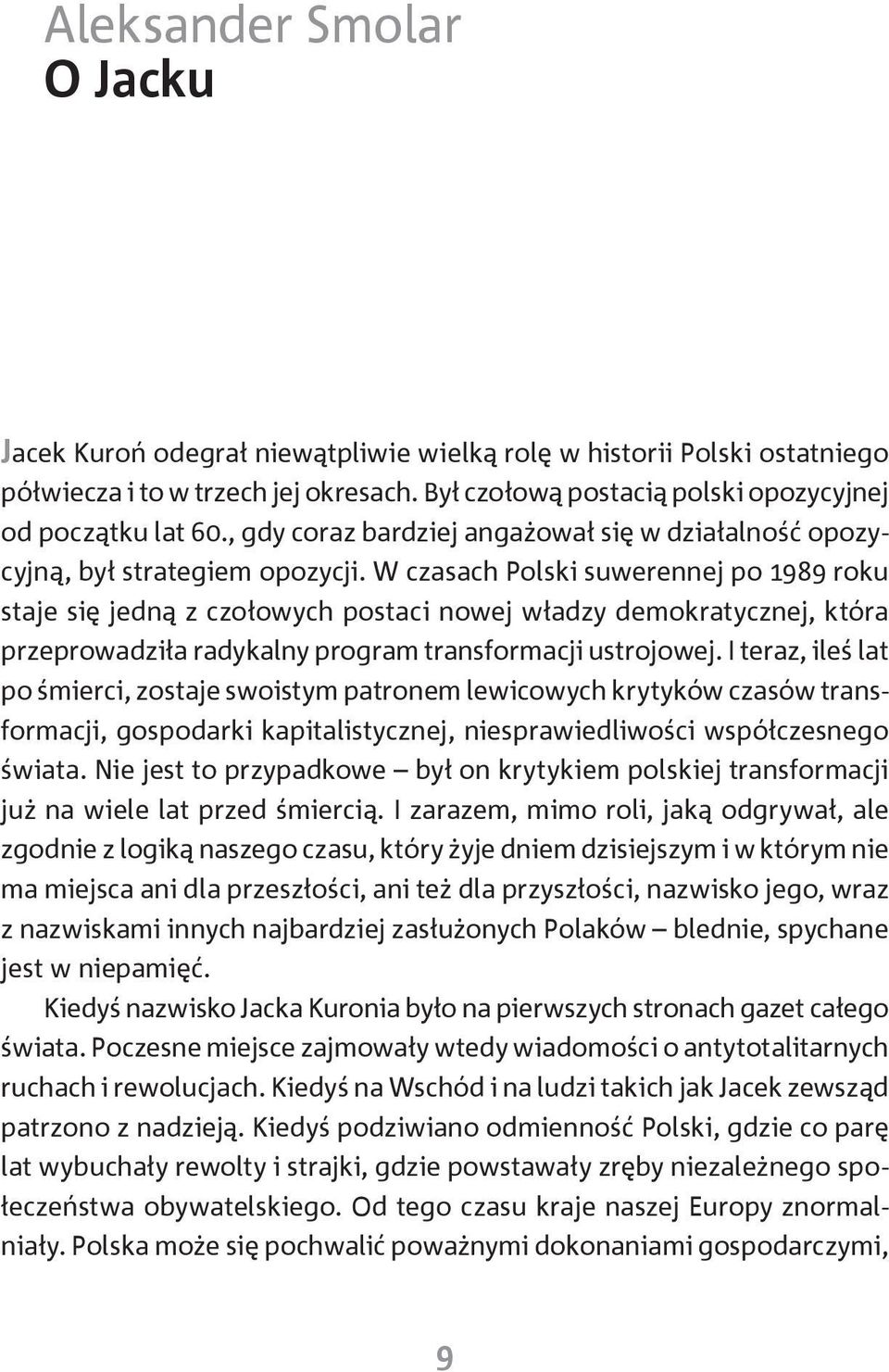 W czasach Polski suwerennej po 1989 roku staje się jedną z czołowych postaci nowej władzy demokratycznej, która przeprowadziła radykalny program transformacji ustrojowej.